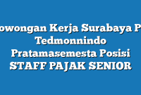 Lowongan Kerja Surabaya PT Tedmonnindo Pratamasemesta Posisi STAFF PAJAK SENIOR