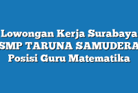 Lowongan Kerja Surabaya SMP TARUNA SAMUDERA Posisi Guru Matematika