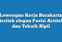 Lowongan Kerja Surakarta Arsitek elegan Posisi Arsitek dan Teknik Sipil