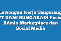 Lowongan Kerja Tangerang PT DANI BUNGABADI Posisi Admin Marketplace dan Sosial Media