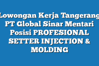 Lowongan Kerja Tangerang PT Global Sinar Mentari Posisi PROFESIONAL SETTER  INJECTION & MOLDING