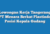 Lowongan Kerja Tangerang PT Menara Berkat Plastindo Posisi Kepala Gudang