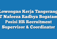 Lowongan Kerja Tangerang PT Nafeeza Radhya Bogatama Posisi HR Recruitment Supervisor & Coordinator