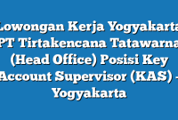 Lowongan Kerja Yogyakarta PT Tirtakencana Tatawarna (Head Office) Posisi Key Account Supervisor (KAS) – Yogyakarta