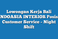 Lowongan Kerja Bali INDOASIA INTERIOR Posisi Customer Service – Night Shift