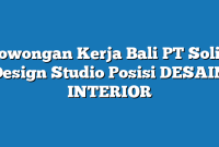 Lowongan Kerja Bali PT Solid Design Studio Posisi DESAIN INTERIOR