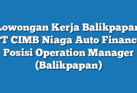 Lowongan Kerja Balikpapan PT CIMB Niaga Auto Finance Posisi Operation Manager (Balikpapan)