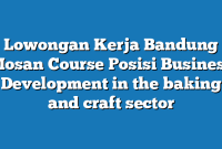 Lowongan Kerja Bandung Mosan Course Posisi Business Development in the baking and craft sector