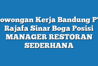 Lowongan Kerja Bandung PT Rajafa Sinar Boga Posisi MANAGER RESTORAN SEDERHANA