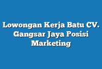 Lowongan Kerja Batu CV. Gangsar Jaya Posisi Marketing