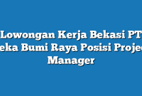 Lowongan Kerja Bekasi PT Reka Bumi Raya Posisi Project Manager