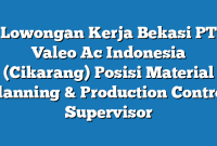 Lowongan Kerja Bekasi PT Valeo Ac Indonesia (Cikarang) Posisi Material Planning &  Production Control Supervisor