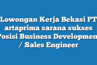 Lowongan Kerja Bekasi PT artaprima sarana sukses Posisi Business Development / Sales Engineer