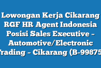 Lowongan Kerja Cikarang RGF HR Agent Indonesia Posisi Sales Executive – Automotive/Electronic Trading – Cikarang (B-99875)