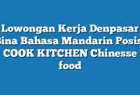 Lowongan Kerja Denpasar Bina Bahasa Mandarin Posisi COOK KITCHEN Chinesse food