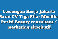 Lowongan Kerja Jakarta Barat CV Tiga Pilar Mustika Posisi Beauty consultant / marketing eksekutif