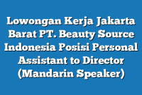 Lowongan Kerja Jakarta Barat PT. Beauty Source Indonesia Posisi Personal Assistant to Director (Mandarin Speaker)