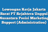 Lowongan Kerja Jakarta Barat PT Sejahtera Unggul Nusantara Posisi Marketing Support (Administration)