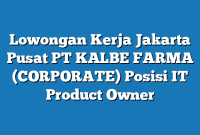 Lowongan Kerja Jakarta Pusat PT KALBE FARMA (CORPORATE) Posisi IT Product Owner