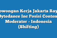 Lowongan Kerja Jakarta Raya Bytedance Inc Posisi Content Moderator – Indonesia (Shifting)