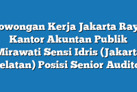 Lowongan Kerja Jakarta Raya Kantor Akuntan Publik Mirawati Sensi Idris (Jakarta Selatan) Posisi Senior Auditor