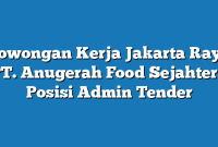 Lowongan Kerja Jakarta Raya PT. Anugerah Food Sejahtera Posisi Admin Tender