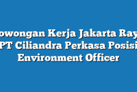 Lowongan Kerja Jakarta Raya PT Ciliandra Perkasa Posisi Environment Officer