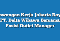 Lowongan Kerja Jakarta Raya PT. Delta Wibawa Bersama Posisi Outlet Manager