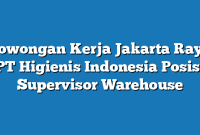 Lowongan Kerja Jakarta Raya PT Higienis Indonesia Posisi Supervisor Warehouse