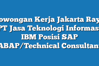 Lowongan Kerja Jakarta Raya PT Jasa Teknologi Informasi IBM Posisi SAP ABAP/Technical Consultant