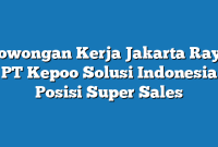 Lowongan Kerja Jakarta Raya PT Kepoo Solusi Indonesia Posisi Super Sales