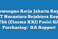 Lowongan Kerja Jakarta Raya PT Nusantara Sejahtera Raya Tbk (Cinema XXI) Posisi GA Purchasing/ GA Support