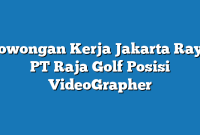 Lowongan Kerja Jakarta Raya PT Raja Golf Posisi VideoGrapher