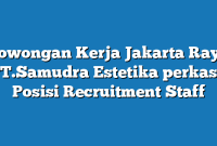 Lowongan Kerja Jakarta Raya PT.Samudra Estetika perkasa Posisi Recruitment Staff