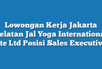 Lowongan Kerja Jakarta Selatan Jal Yoga International Pte Ltd Posisi Sales Executive