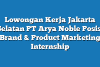 Lowongan Kerja Jakarta Selatan PT Arya Noble Posisi Brand & Product Marketing Internship