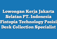 Lowongan Kerja Jakarta Selatan PT. Indonesia Fintopia Technology Posisi Desk Collection Specialist