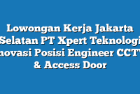 Lowongan Kerja Jakarta Selatan PT Xpert Teknologi Inovasi Posisi Engineer CCTV & Access Door