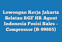 Lowongan Kerja Jakarta Selatan RGF HR Agent Indonesia Posisi Sales – Compressor (B-99865)