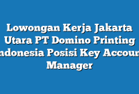 Lowongan Kerja Jakarta Utara PT Domino Printing Indonesia Posisi Key Account Manager