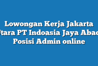 Lowongan Kerja Jakarta Utara PT Indoasia Jaya Abadi Posisi Admin online