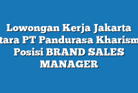 Lowongan Kerja Jakarta Utara PT Pandurasa Kharisma Posisi BRAND SALES MANAGER