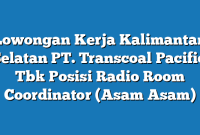 Lowongan Kerja Kalimantan Selatan PT. Transcoal Pacific, Tbk Posisi Radio Room Coordinator (Asam Asam)