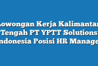 Lowongan Kerja Kalimantan Tengah PT YPTT Solutions Indonesia Posisi HR Manager