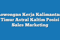 Lowongan Kerja Kalimantan Timur Astral Kaltim Posisi Sales Marketing