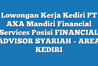 Lowongan Kerja Kediri PT AXA Mandiri Financial Services Posisi FINANCIAL ADVISOR SYARIAH – AREA KEDIRI