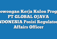 Lowongan Kerja Kulon Progo PT GLOBAL OJAVA INDONESIA Posisi Regulatory Affairs Officer