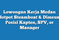 Lowongan Kerja Medan Hotpot Steamboat & Dimsum Posisi Kapten, SPV, or Manager