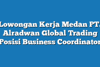 Lowongan Kerja Medan PT. Alradwan Global Trading Posisi Business Coordinator