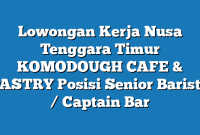 Lowongan Kerja Nusa Tenggara Timur KOMODOUGH CAFE & PASTRY Posisi Senior Barista / Captain Bar